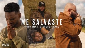 FRANK MIAMI Y GRUPO GRACE PRESENTAN “ME SALVASTE”, UN PODEROSO TESTIMONIO VISUAL SOBRE EL PODER DE DIOS  EN LO IMPOSIBLE